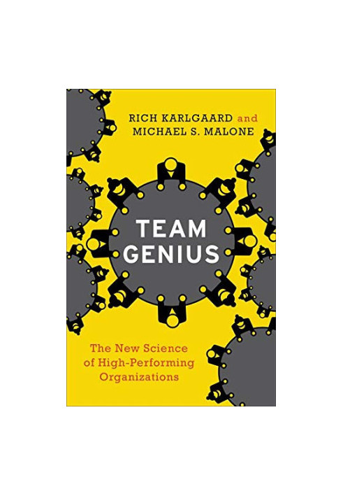 Team Genius: The New Science of High-Performing Organizations