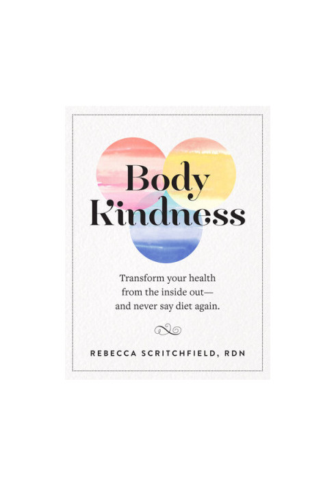 Body Kindness: Transform Your Health from the Inside Out—and Never Say Diet Again