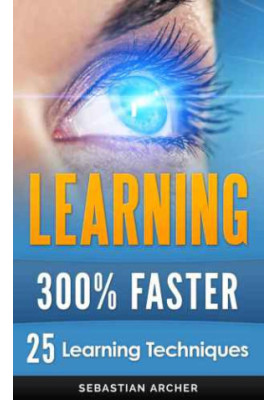Learning Techniques for Accelerated Learning: Learn Faster by 300%