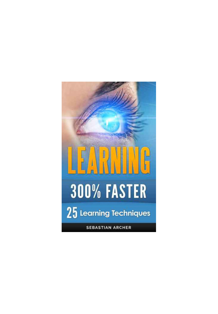 Learning Techniques for Accelerated Learning: Learn Faster by 300%