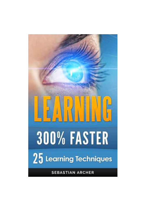 Learning Techniques for Accelerated Learning: Learn Faster by 300%