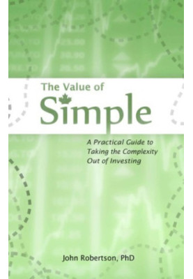 The Value of Simple : A Practical Guide to Taking the Complexity Out of Investing