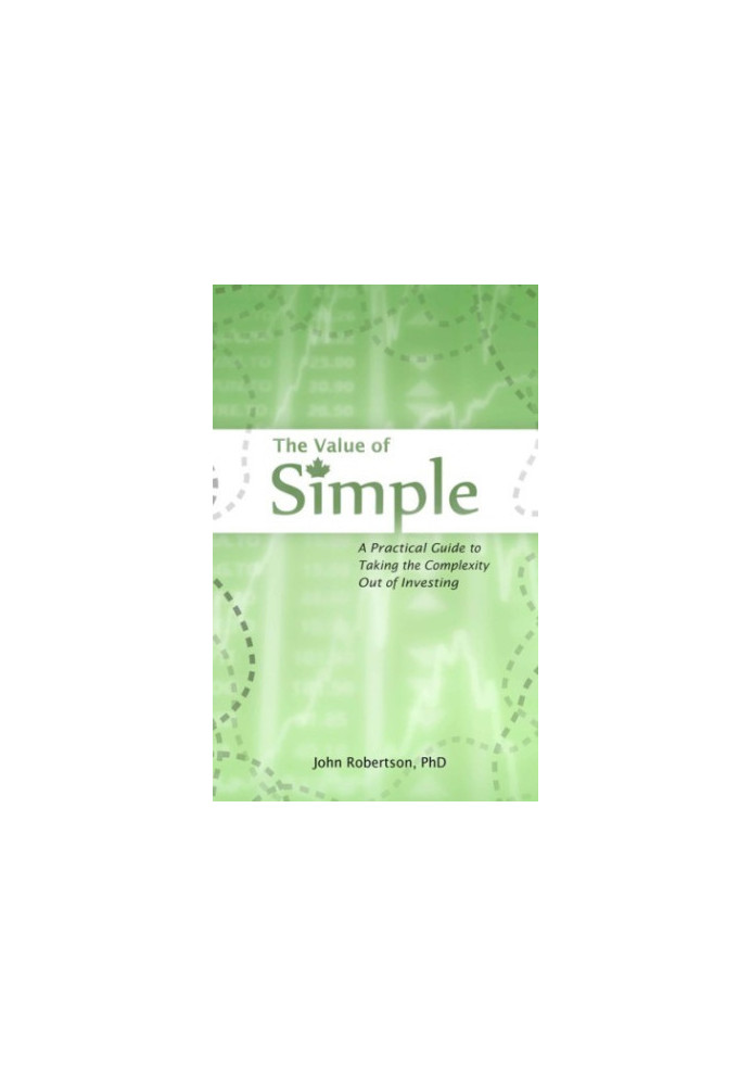 The Value of Simple : A Practical Guide to Taking the Complexity Out of Investing