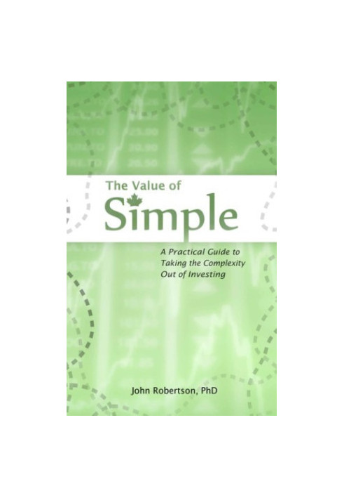 The Value of Simple : A Practical Guide to Taking the Complexity Out of Investing