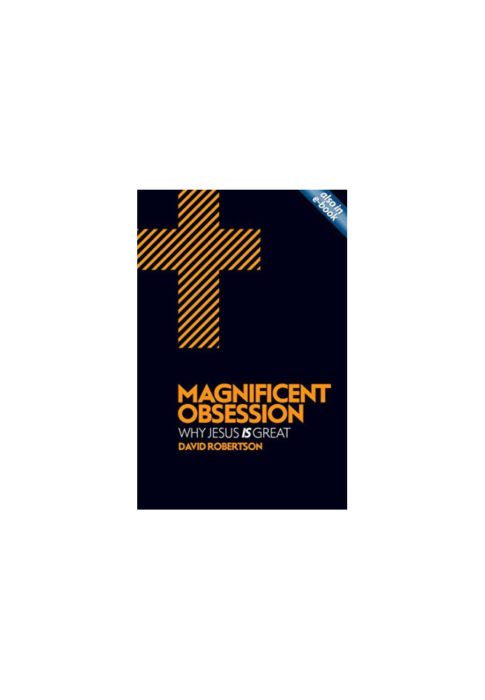Magnificent Obsession : Why Jesus Is Great