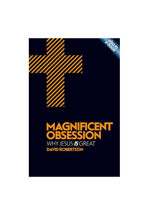 Magnificent Obsession : Why Jesus Is Great