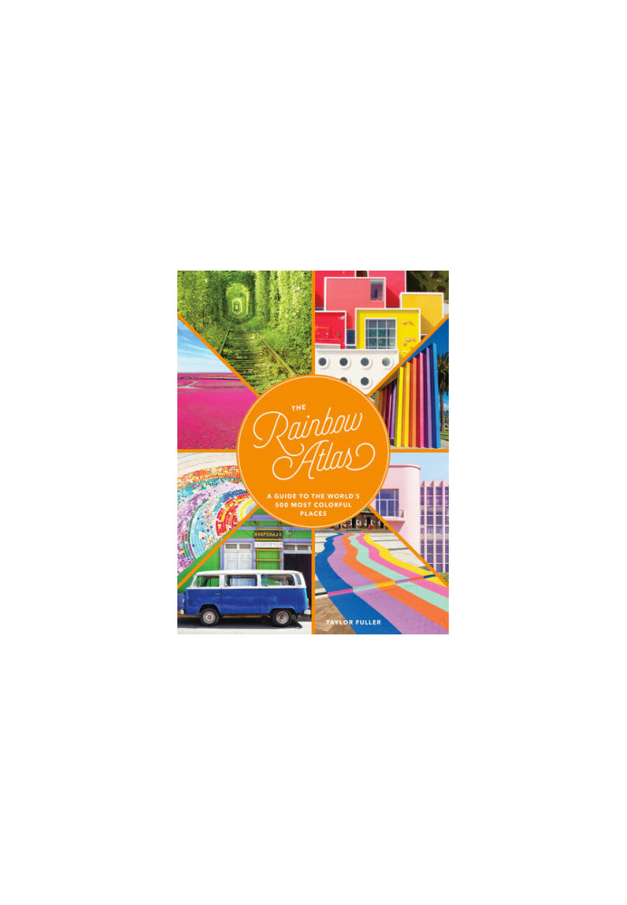 The Rainbow Atlas: A Guide to the World's 500 Most Colorful Places