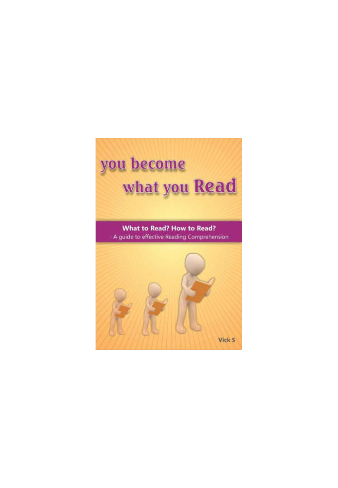 You become what you Read: What to Read? How to Read?: A guide to effective Reading Comprehension
