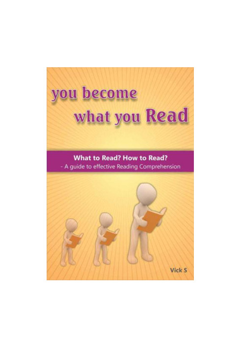 You become what you Read: What to Read? How to Read?: A guide to effective Reading Comprehension