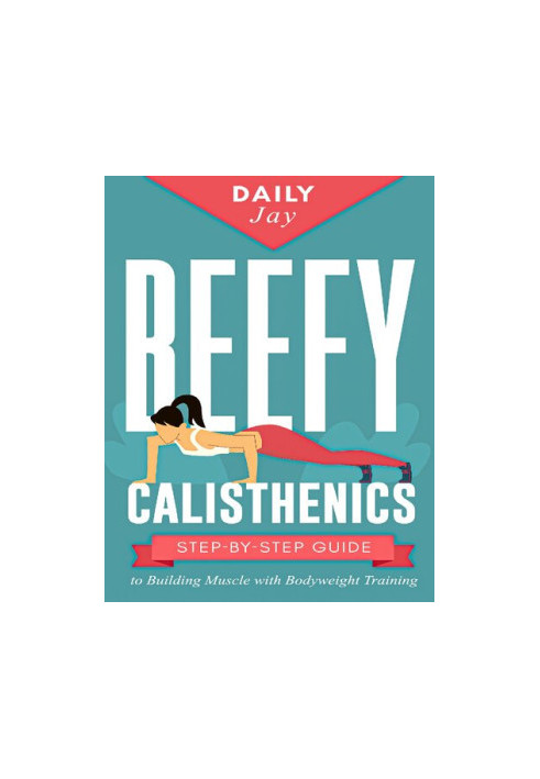 Beefy Calisthenics: Step-by-Step Guide to Building Muscle with Bodyweight Training