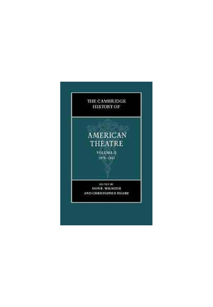 The Cambridge History of American Theatre: Volume II: 1870-1945