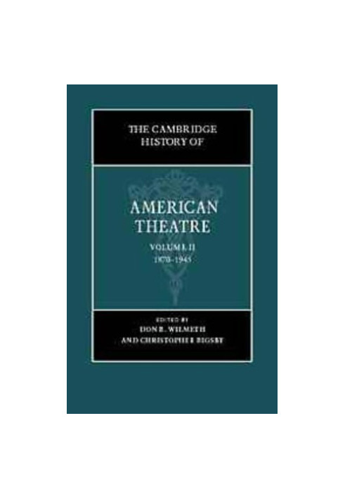 The Cambridge History of American Theatre: Volume II: 1870-1945