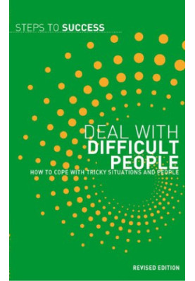 Deal with Difficult People: How to Cope with Tricky Situations and People