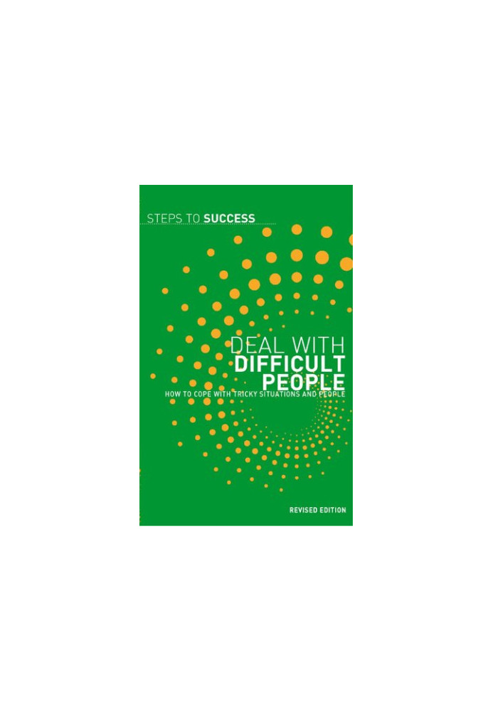 Deal with Difficult People: How to Cope with Tricky Situations and People