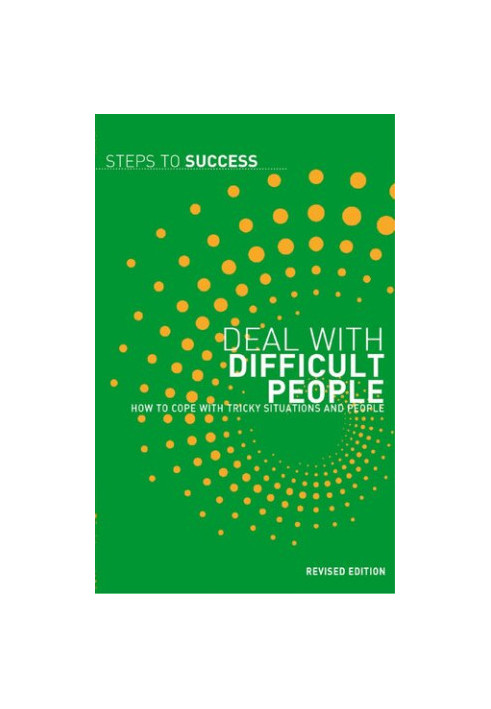 Deal with Difficult People: How to Cope with Tricky Situations and People