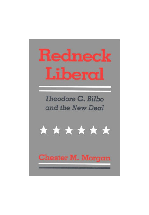 Redneck Liberal: Theodore G. Bilbo and the New Deal