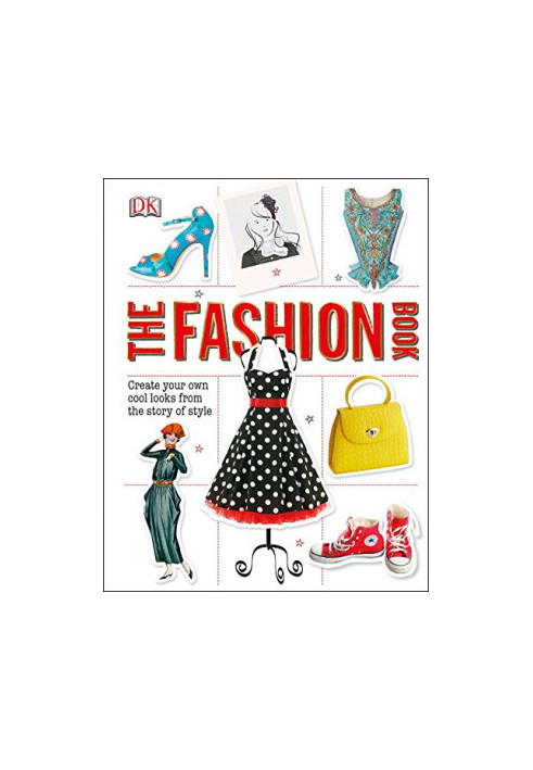 The Fashion Book: Create Your Own Cool Looks from the Story of Style