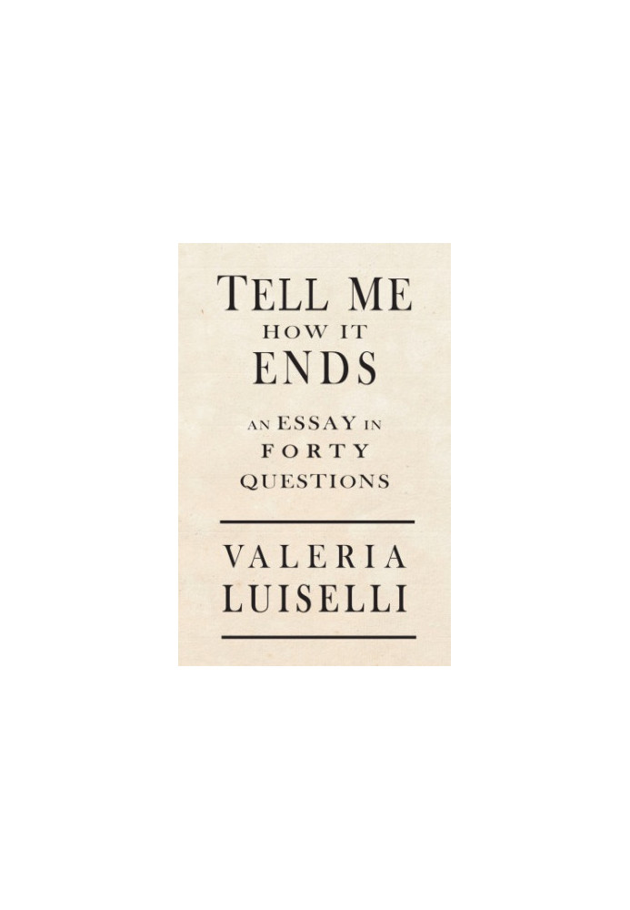 Tell Me How It Ends: An Essay in 40 Questions