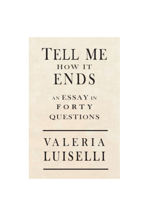 Tell Me How It Ends: An Essay in 40 Questions