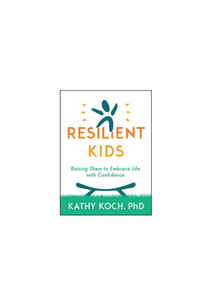 Resilient Kids: Raising Them to Embrace Life with Confidence