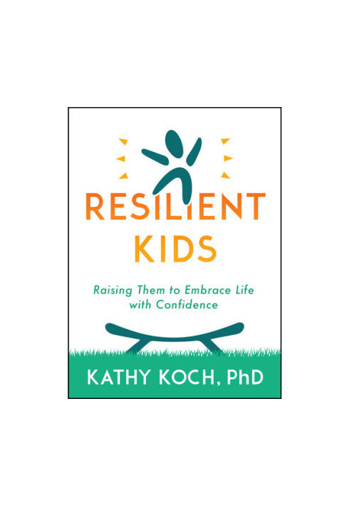 Resilient Kids: Raising Them to Embrace Life with Confidence
