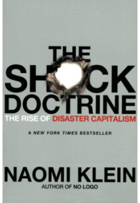 The Shock Doctrine: The Rise of Disaster Capitalism
