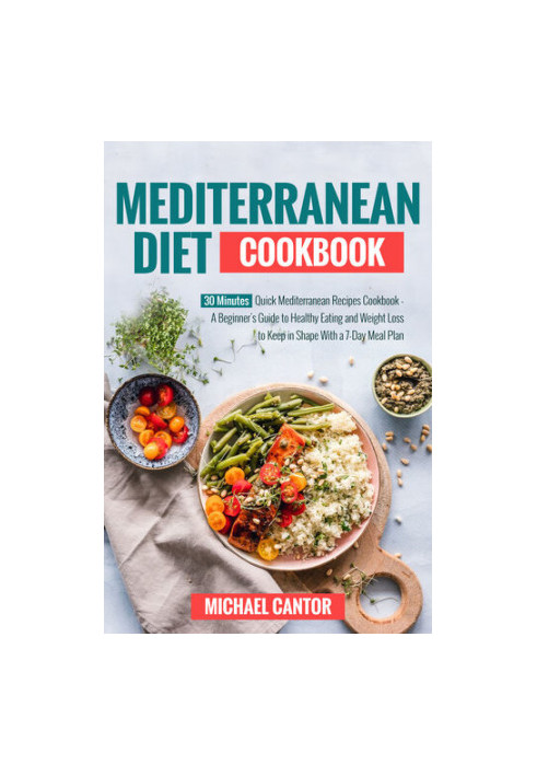 Mediterranean Diet Cookbook: Simple and Quick Mediterranean Recipes Ready in less than 30 minutes - Beginner's Guide to Healt