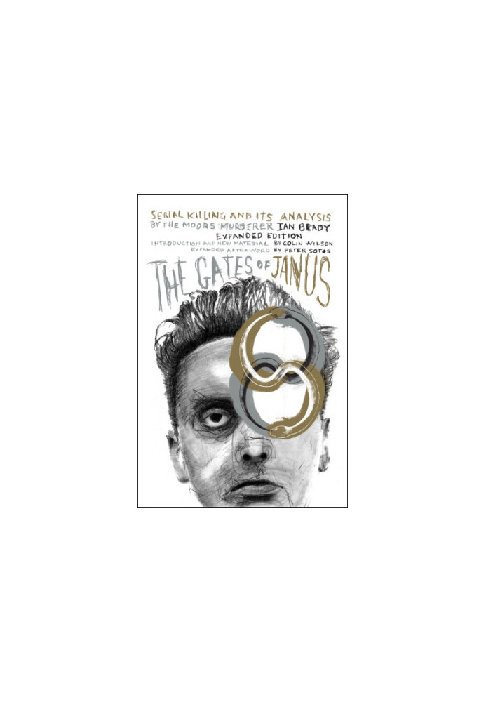 The Gates of Janus: Serial Killing and its Analysis by the Moors Murderer Ian Brady (Revised Edition)
