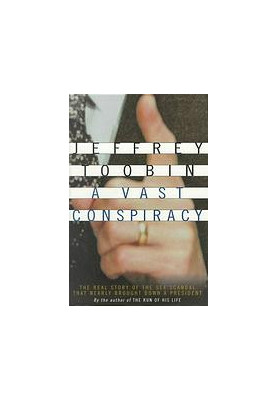 A Vast Conspiracy: The Real Story of the Sex Scandal That Nearly Brought Down a President