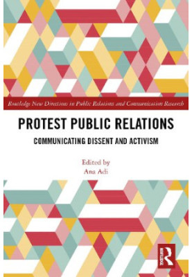Protest Public Relations. Communicating dissent and activism