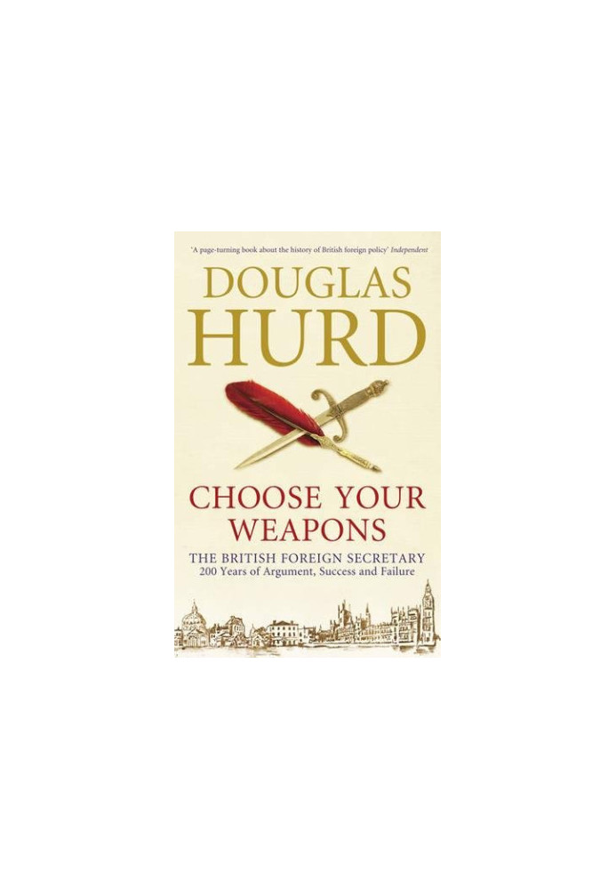 Choose your weapons : the British Foreign Secretary : 200 years of argument, success and failure