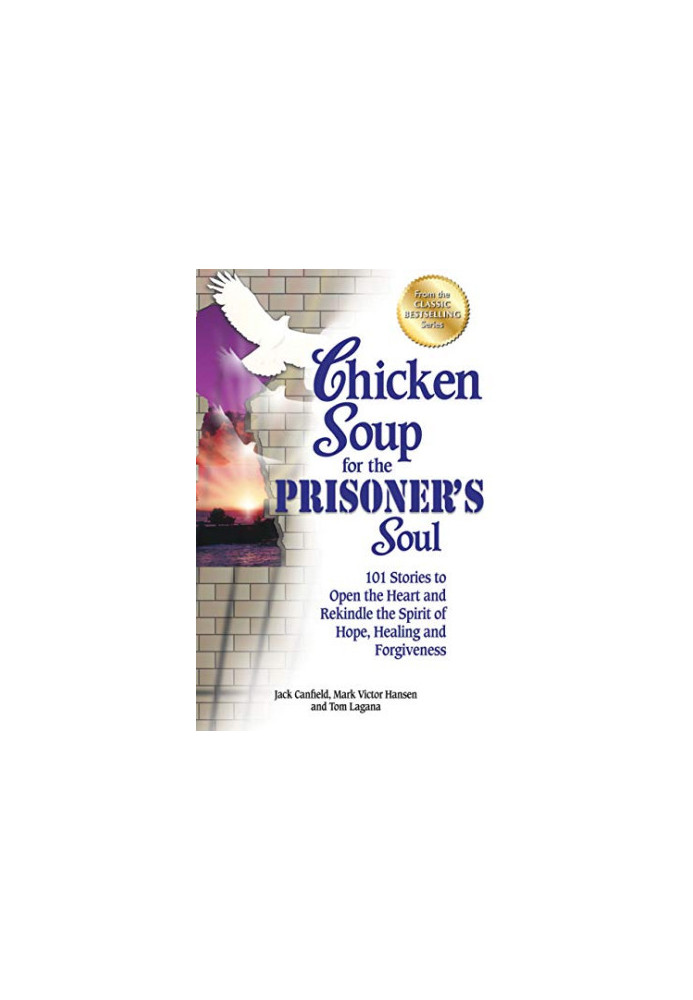 Chicken Soup for the Prisoner's Soul: 101 Stories to Open the Heart and Rekindle the Spirit of Hope, Healing and Forgiveness 