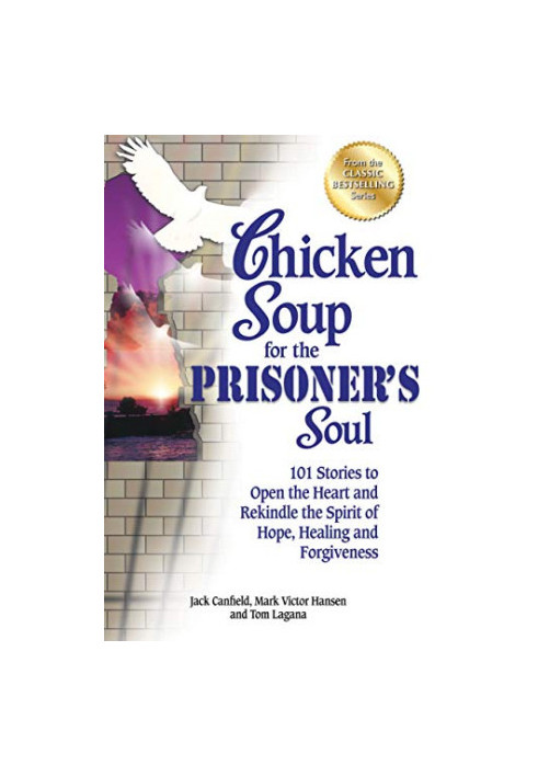 Chicken Soup for the Prisoner's Soul: 101 Stories to Open the Heart and Rekindle the Spirit of Hope, Healing and Forgiveness 