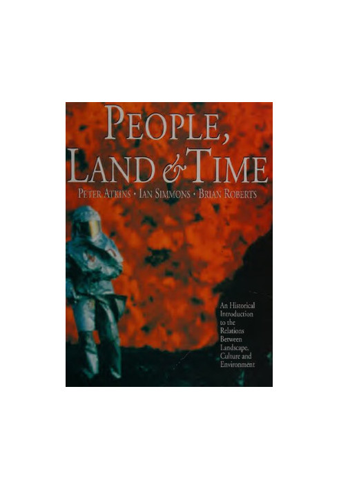 People, Land and Time: An Historical Introduction to the Relations Between Landscape, Culture and Environment