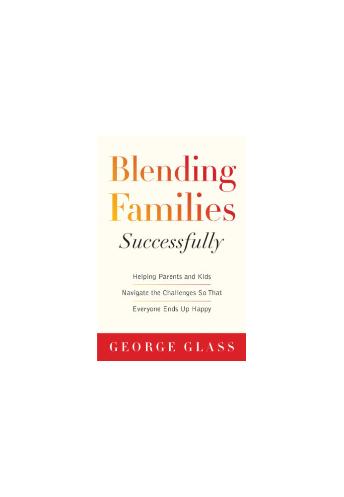 Blending families Successfully: helping parents and kids navigate the challenges so that everyone ends up happy