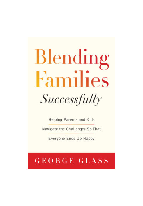 Blending families Successfully: helping parents and kids navigate the challenges so that everyone ends up happy
