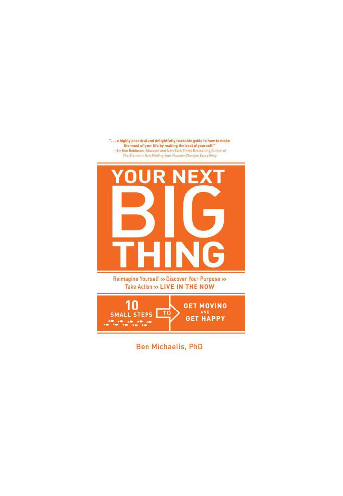 Your Next Big Thing · Ten Small Steps to Get Moving and Get Happy