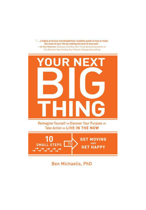 Your Next Big Thing · Ten Small Steps to Get Moving and Get Happy
