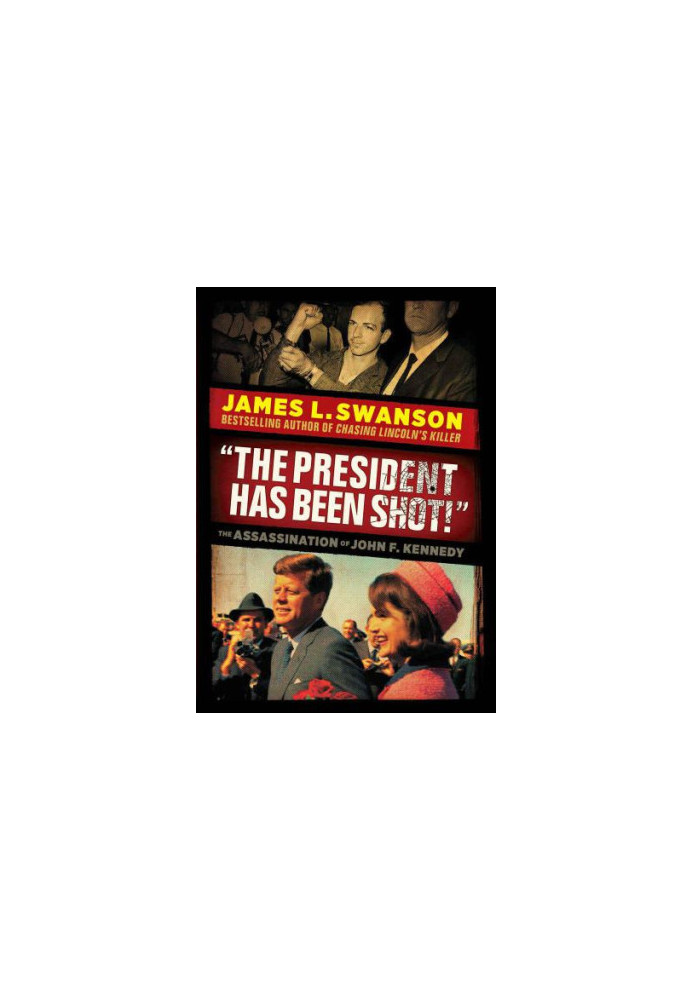''The president has been shot!'': the assassination of President John F. Kennedy