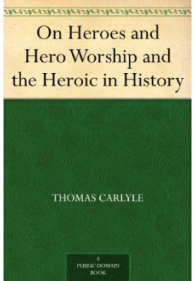 On Heroes and Hero Worship and the Heroic in History