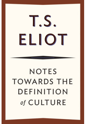 Notes towards the Definition of Culture