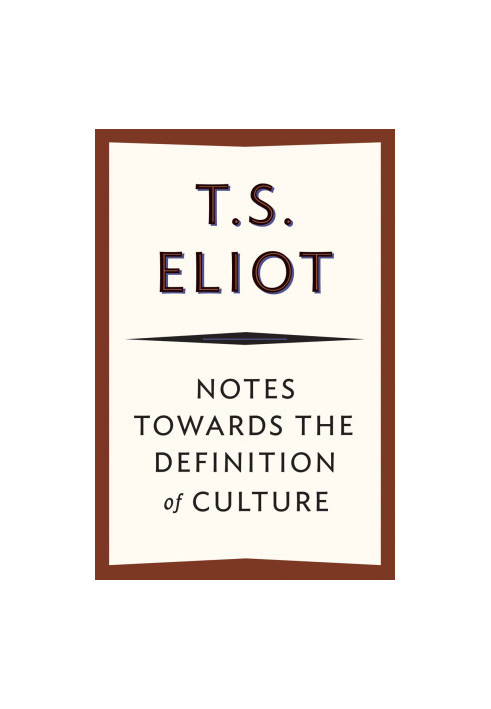 Notes towards the Definition of Culture
