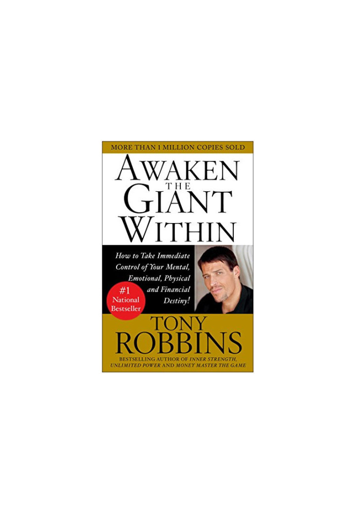 Awaken the Giant Within : How to Take Immediate Control of Your Mental, Emotional, Physical and Financial Destiny!