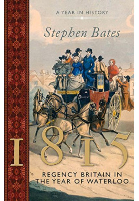 1815: Regency Britain in the Year of Waterloo