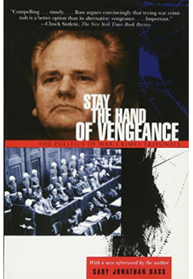 Stay the Hand of Vengeance: The Politics of War Crimes Tribunals