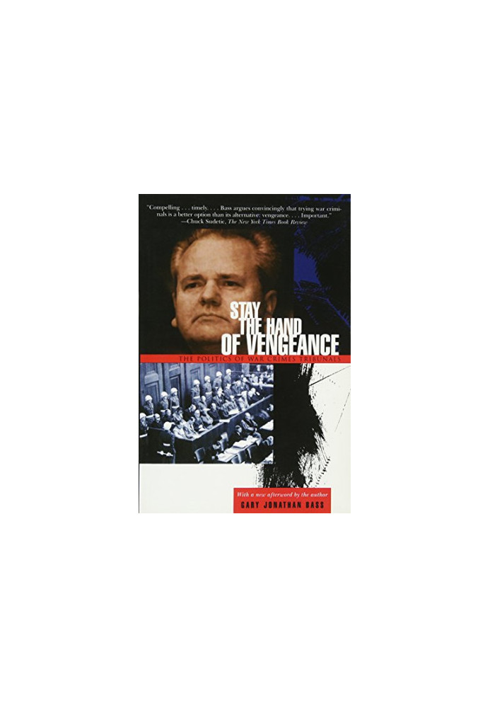 Stay the Hand of Vengeance: The Politics of War Crimes Tribunals