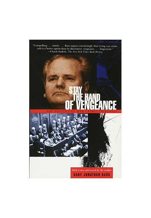 Stay the Hand of Vengeance: The Politics of War Crimes Tribunals