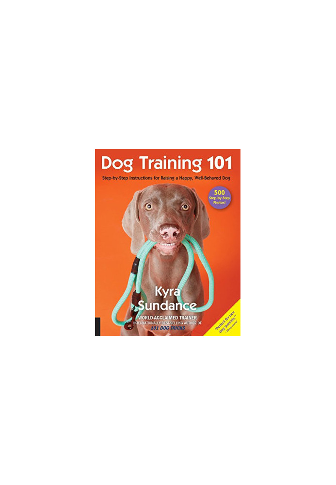 Dog Training 101: Step-By-Step Instructions For Raising A Happy Well-Behaved Dog