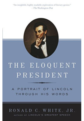 The Eloquent President. A Portrait of Lincoln through his Words