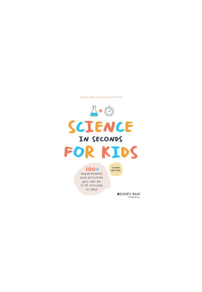 Science in Seconds for Kids: Over 100 Experiments You Can Do in Ten Minutes or Less